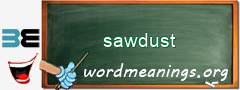 WordMeaning blackboard for sawdust